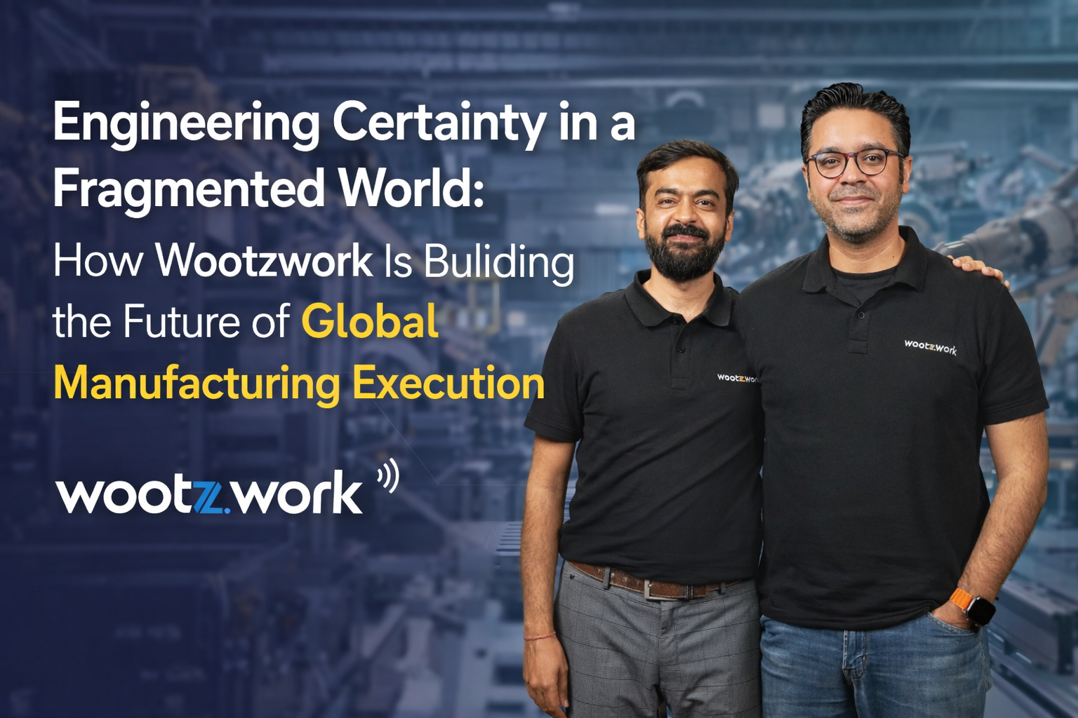 Engineering Certainty In A Fragmented World: How Wootzwork Is Building ...