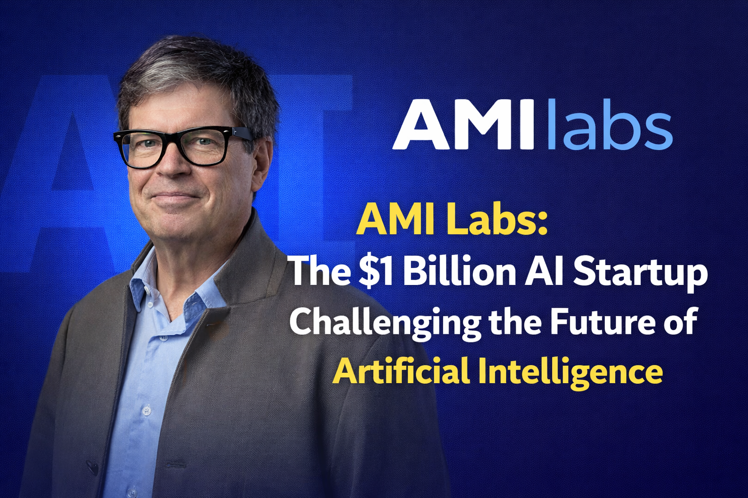 AMI Labs: The $1 Billion AI Startup Challenging The Future Of ...